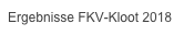 Ergebnisse FKV-Kloot 2018